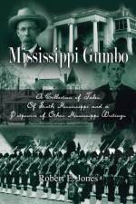 Mississippi Gumbo: A Collection of Tales of South Mississippi and a Potpourri of Other Mississippi Writings af Robert E. Jones