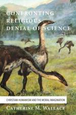 Confronting Religious Denial of Science af Catherine M Wallace