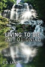 Living to Die/Dying to Live af C D Lane