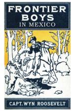 Frontier Boys in Mexico, or Mystery Mountain af Captain Wyn Roosevelt