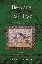Beware the Evil Eye Volume 3 af John H Elliott