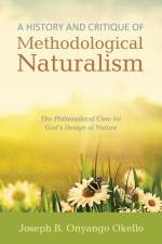 A History and Critique of Methodological Naturalism af Joseph B Onyango Okello