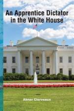 Apprentice Dictator in the White House af Abner Clerveaux