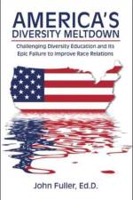 America's Diversity Meltdown af Ed D John Fuller
