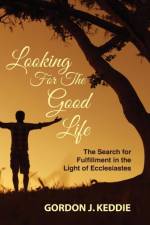 Looking for the Good Life af Gordon J Keddie
