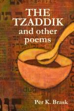 The Tzaddik and other poems af Per K Brask