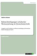 Rahmenbedingungen schulischer Werteerziehung im Deutschunterricht af Sabrina Rutner
