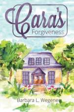 Cara's Forgiveness af Barbara L Wegener