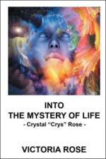 Into the Mystery of Life af Victoria Rose