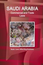 Saudi Arabia Commercial and Trade Laws - Basic Laws Affecting Business af Inc Ibp