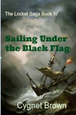 Sailing Under the Black Flag af Cygnet Brown