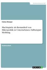 Machtspiele als Bestandteil von Mikropolitik in Unternehmen. Fallbeispiel Mobbing af Fatma Khanjar