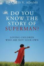 Do You Know the Story of Superman? Loving Children Who Are Not Your Own af Francis V Adams