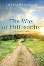 Way of Philosophy af Assistant Professor Chad (University of Dallas USA) Engelland