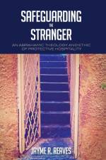 Safeguarding the Stranger af Jayme R Reaves
