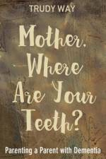 Mother, Where Are Your Teeth? af Trudy Way