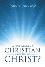 What Makes a Christian a Disciple of Christ? af John S