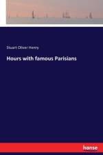 Hours with famous Parisians af Stuart Oliver Henry
