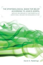 Epistemological Basis for Belief According to John's Gospel af David A Redelings