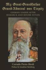 My Great-Grandfather Grand-Admiral von Tirpitz af Corrado Pirzio-Biroli
