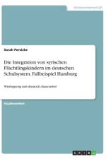 Integration von syrischen Fluchtlingskindern im deutschen Schulsystem. Fallbeispiel Hamburg af Sarah Persicke