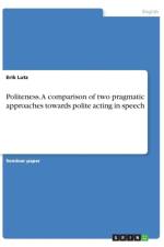 Politeness. A comparison of two pragmatic approaches towards polite acting in speech af Erik Lutz