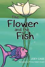 Flower and the Fish af Joey Case