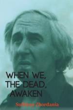 When We, The Dead, Awaken af Sulkhan Zhordania