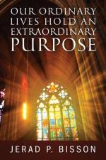 Our Ordinary Lives Hold an Extraordinary Purpose af Jerad P Bisson