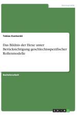 Bildnis der Hexe unter Berucksichtigung geschlechtsspezifischer Rollenmodelle af Tobias Kantorski
