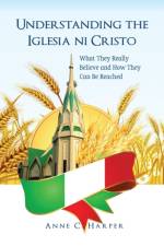 Understanding the Iglesia Ni Cristo af Anne C Harper
