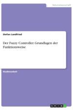 Der Fuzzy Controller. Grundlagen der Funktionsweise af Stefan Landfried