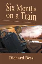 Six Months on a Train af Richard Bess