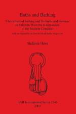 Baths and Bathing: The Culture of Bathing and the Baths and Thermae in Palestine from the Hasmoneans to the Moslem Conquest af Stefanie Hoss