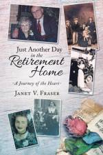 Just Another Day in the Retirement Home af Janet V Fraser