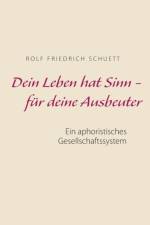 Dein Leben hat Sinn - fur deine Ausbeuter af Rolf Friedrich Schuett