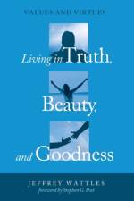 Living in Truth, Beauty, and Goodness af Jeffrey Wattles