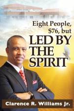 Eight People, $76, but LED BY THE SPIRIT! af Clarence R Williams Jr