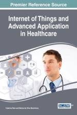 Internet of Things and Advanced Application in Healthcare af Catarina I. Reis