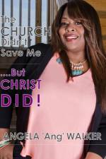 Church Didn't Save Me...but Christ Did! af Angela Walker