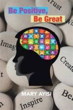 Be Positive, Be Great af Mary Ayisi