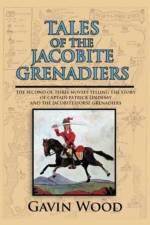 Tales of the Jacobite Grenadiers af Gavin Wood