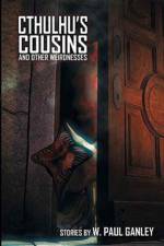 Cthulhu's Cousins and Other Weirdnesses af W Paul Ganley