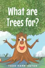 What are Trees for? af Todd Harrington
