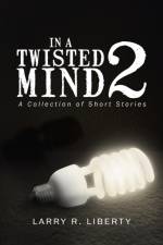 In a Twisted Mind 2 af Larry R Liberty