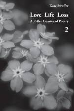 Love Life Loss - A Roller Coaster of Poetry Volume 2 af Kate Swaffer