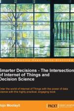 Smarter Decisions - The Intersection of Internet of Things and Decision Science af Jojo Moolayil