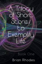 A Trilogy of Short Stories to Exemplify Life af Brian Rhodes