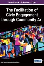 Handbook of Research on the Facilitation of Civic Engagement through Community Art af Leigh Nanney Hersey