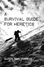 Survival Guide for Heretics af Aaron Van Voorhis